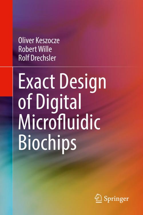 Cover of the book Exact Design of Digital Microfluidic Biochips by Oliver Keszocze, Robert Wille, Rolf Drechsler, Springer International Publishing