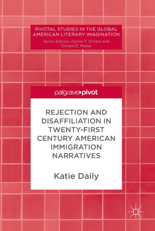 Cover of the book Rejection and Disaffiliation in Twenty-First Century American Immigration Narratives by Katie Daily, Springer International Publishing