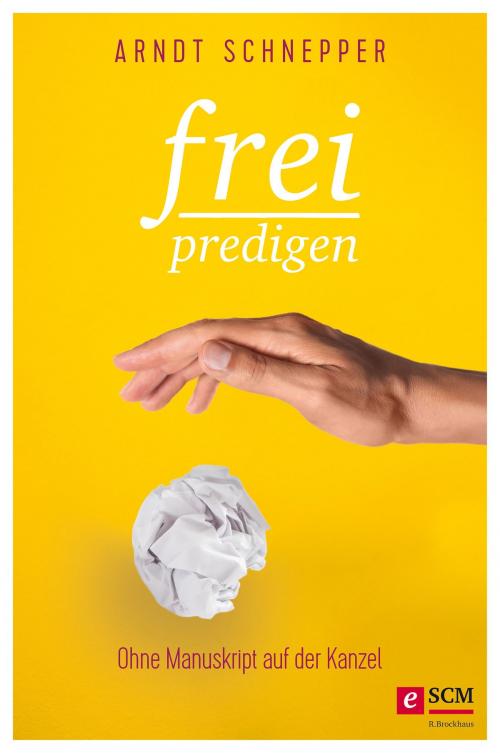 Cover of the book Frei predigen by Arndt E. Schnepper, SCM R.Brockhaus