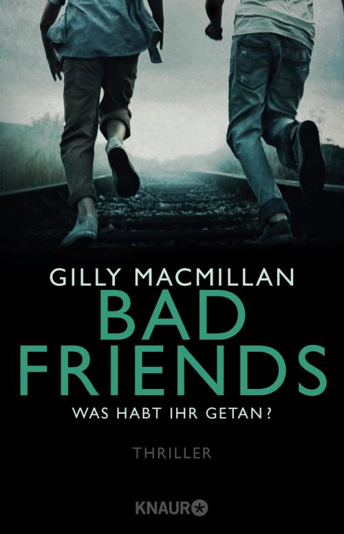 Cover of the book Bad Friends - Was habt ihr getan? by Gilly Macmillan, Knaur eBook