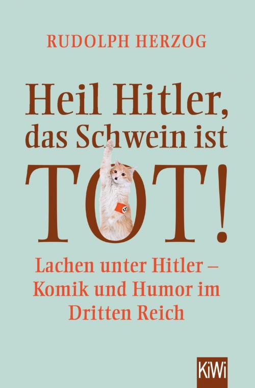 Cover of the book Heil Hitler, das Schwein ist tot! by Rudolph Herzog, Kiepenheuer & Witsch eBook