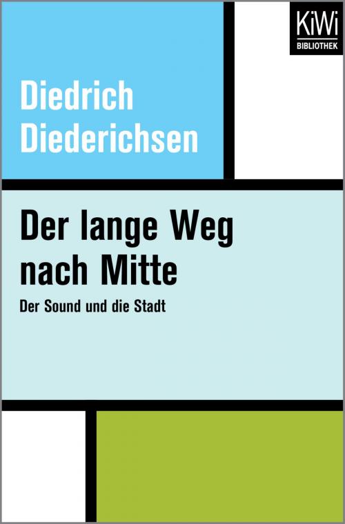 Cover of the book Der lange Weg nach Mitte by Diedrich Diederichsen, Kiwi Bibliothek
