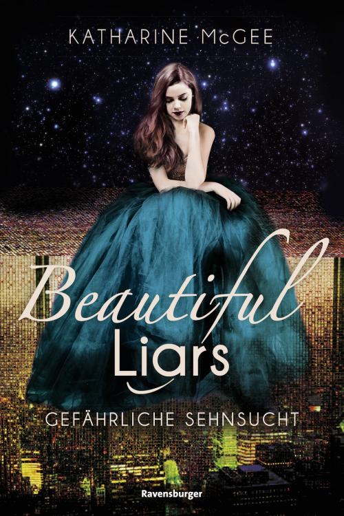 Cover of the book Beautiful Liars, Band 2: Gefährliche Sehnsucht by Katharine McGee, Ravensburger Buchverlag