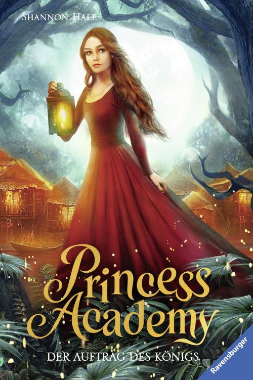 Cover of the book Princess Academy, Band 3: Der Auftrag des Königs by Shannon Hale, Ravensburger Buchverlag