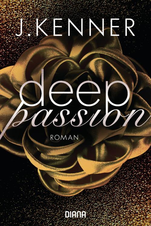 Cover of the book Deep Passion (2) by J. Kenner, Diana Verlag