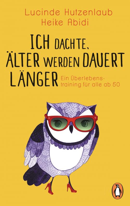 Cover of the book Ich dachte, älter werden dauert länger by Lucinde Hutzenlaub, Heike Abidi, Penguin Verlag