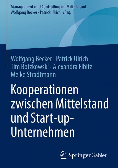 Cover of the book Kooperationen zwischen Mittelstand und Start-up-Unternehmen by Wolfgang Becker, Patrick Ulrich, Tim Botzkowski, Alexandra Fibitz, Meike Stradtmann, Springer Fachmedien Wiesbaden