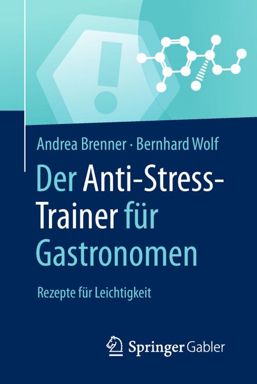 Cover of the book Der Anti-Stress-Trainer für Gastronomen by Andrea Brenner, Bernhard Wolf, Peter Buchenau, Springer Fachmedien Wiesbaden
