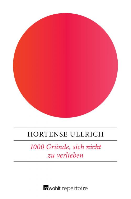 Cover of the book 1000 Gründe, sich (nicht) zu verlieben by Hortense Ullrich, Rowohlt Repertoire