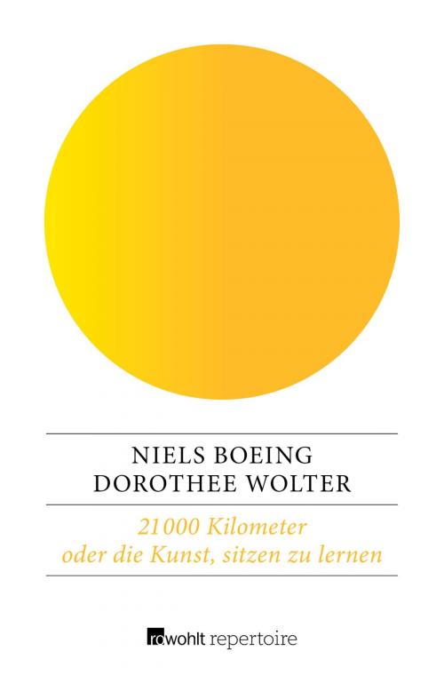 Cover of the book 21 000 Kilometer oder die Kunst, sitzen zu lernen by Niels Boeing, Dorothee Wolter, Rowohlt Repertoire