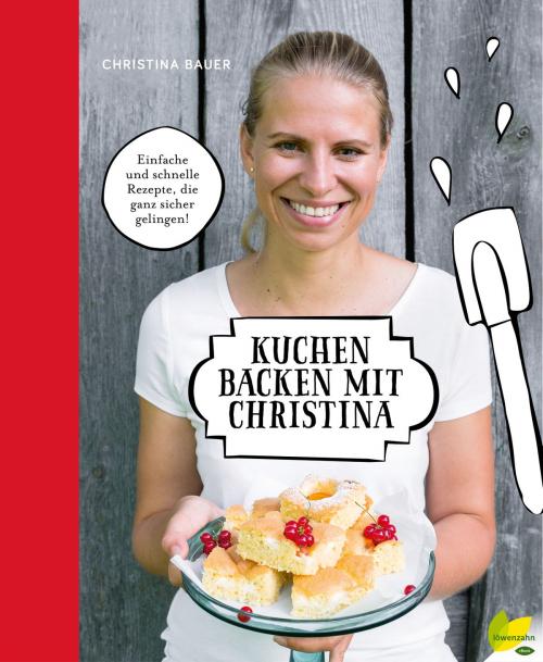 Cover of the book Kuchen backen mit Christina by Christina Bauer, Löwenzahn Verlag