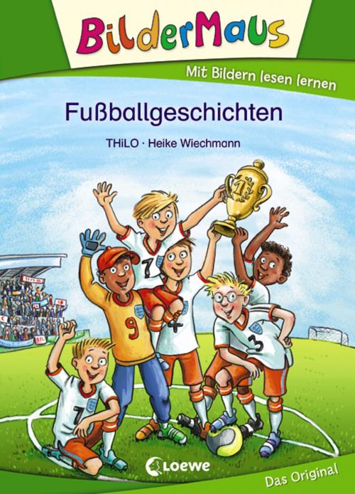 Cover of the book Bildermaus - Fußballgeschichten by THiLO, Loewe Verlag