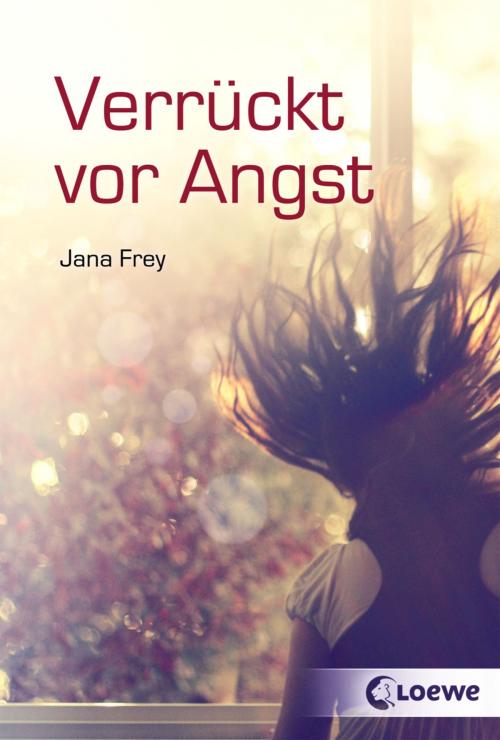 Cover of the book Verrückt vor Angst by Jana Frey, Loewe Verlag