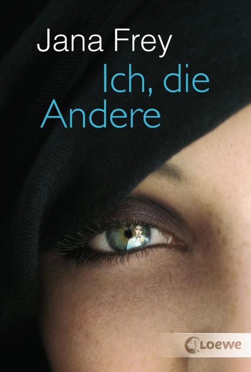 Cover of the book Ich, die Andere by Jana Frey, Loewe Verlag