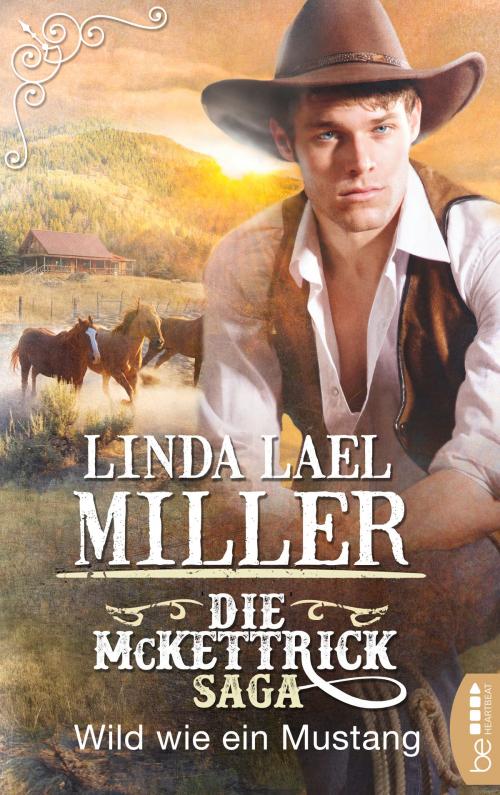 Cover of the book Die McKettrick-Saga - Wild wie ein Mustang by Linda Lael Miller, beHEARTBEAT
