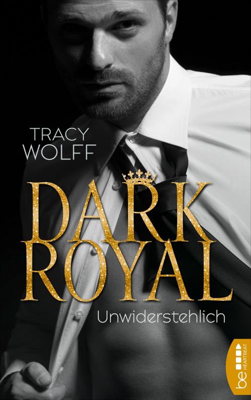 Cover of the book Dark Royal - Unwiderstehlich by Tracy Wolff, beHEARTBEAT