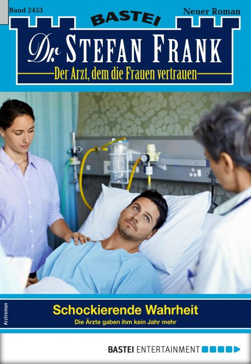 Cover of the book Dr. Stefan Frank 2453 - Arztroman by Stefan Frank, Bastei Entertainment