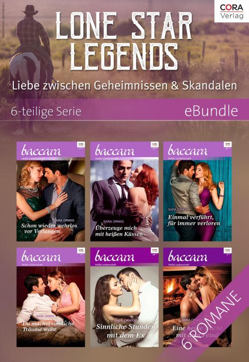 Cover of the book Lone Star Legends - Liebe zwischen Geheimnissen & Skandalen - 6-teilige Serie by Sara Orwig, CORA Verlag