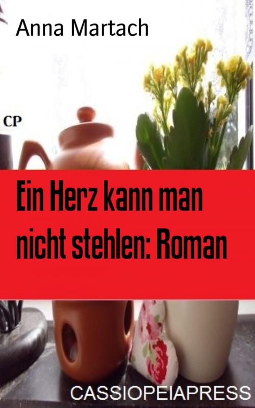 Cover of the book Ein Herz kann man nicht stehlen: Roman by Anna Martach, BookRix