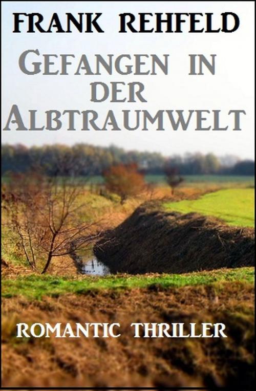Cover of the book Gefangen in der Albtraumwelt by Frank Rehfeld, Uksak E-Books