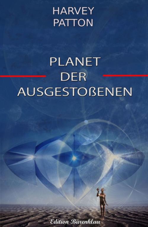 Cover of the book Planet der Ausgestoßenen by Harvey Patton, Uksak E-Books