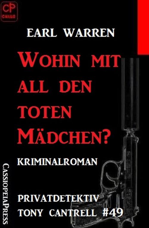 Cover of the book Wohin mit all den toten Mädchen - Privatdetektiv Tony Cantrell #49 by Earl Warren, Uksak E-Books