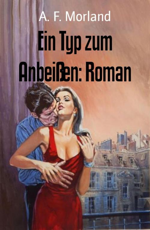 Cover of the book Ein Typ zum Anbeißen: Roman by A. F. Morland, BookRix