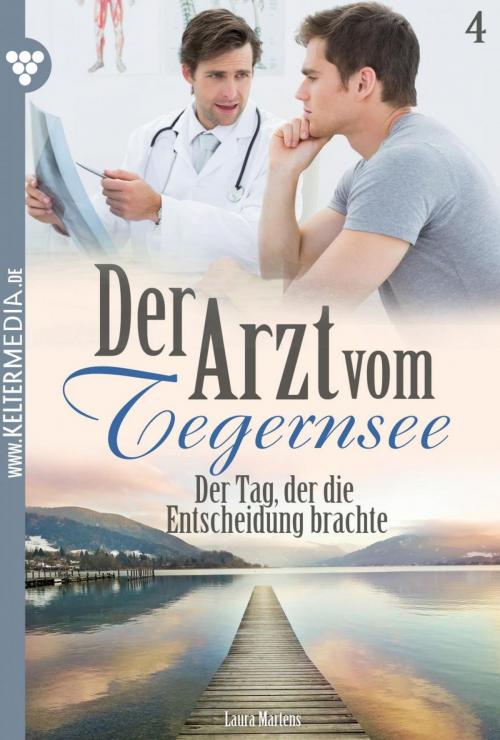 Cover of the book Der Arzt vom Tegernsee 4 – Arztroman by Laura Martens, Kelter Media