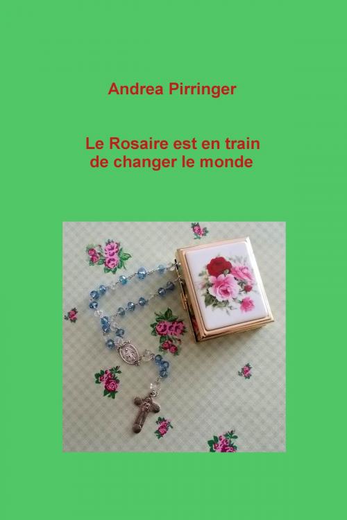 Cover of the book Le Rosaire est en train de changer le monde by Andrea Pirringer, neobooks