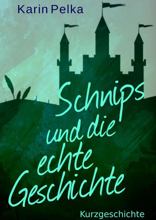 Cover of the book Schnips und die echte Geschichte by Karin Pelka, neobooks