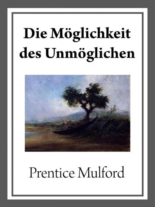 Cover of the book Die Möglichkeit des Unmöglichen by Prentice Mulford, neobooks