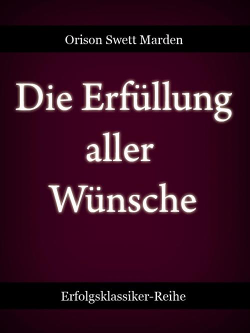 Cover of the book Die Erfüllung aller Wünsche by Orison Swett Marden, neobooks