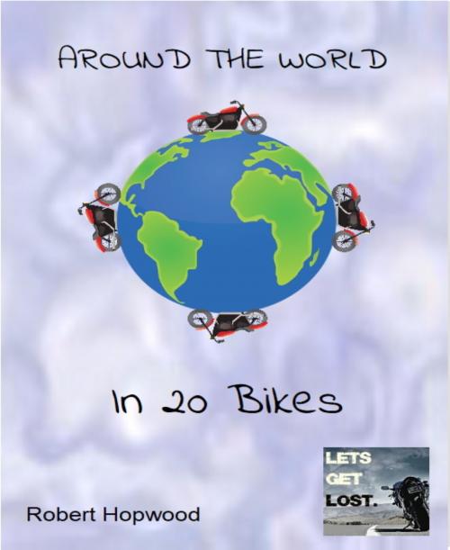 Cover of the book Around the World in 20 Bikes by Robert Hopwood, BookRix