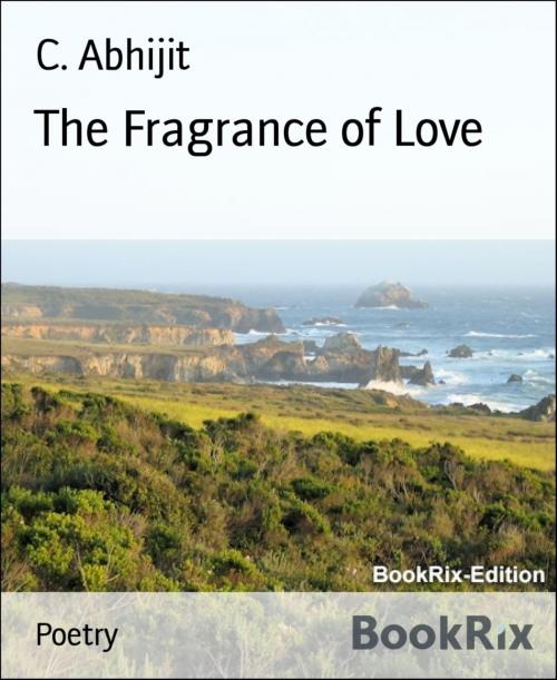 Cover of the book The Fragrance of Love by C. Abhijit, BookRix