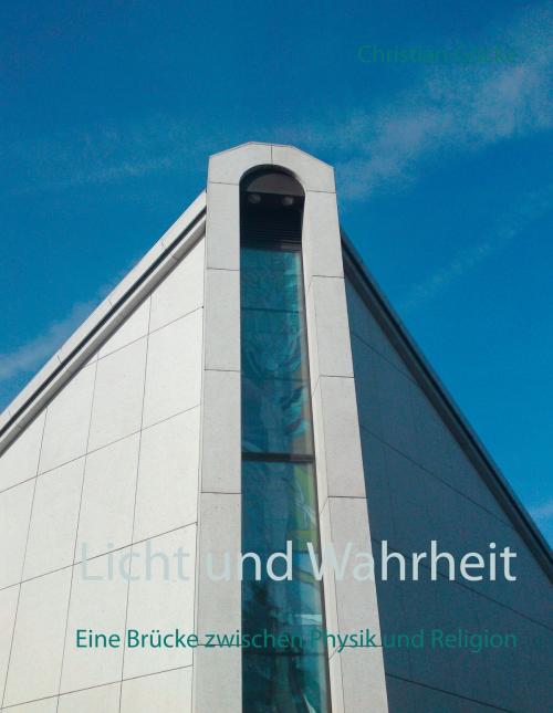 Cover of the book Licht und Wahrheit by Christian Göcke, Books on Demand