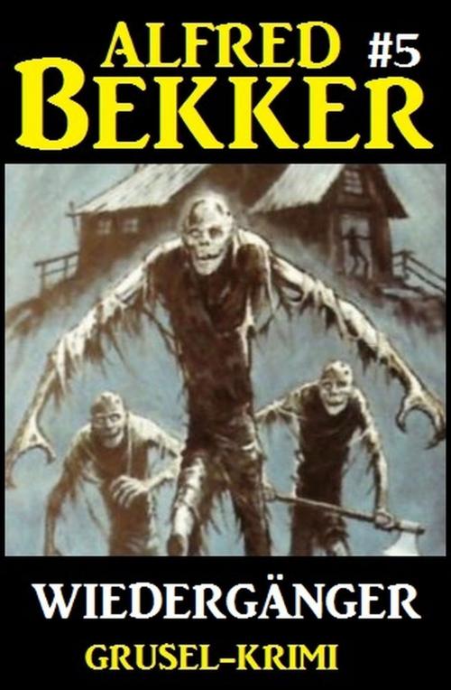 Cover of the book Alfred Bekker Grusel-Krimi #5: Wiedergänger by Alfred Bekker, Alfredbooks