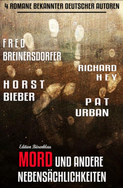 Cover of the book Mord und andere Nebensächlichkeiten by Horst Bieber, Fred Breinersdorfer, Richard Hey, Pat Urban, Alfredbooks