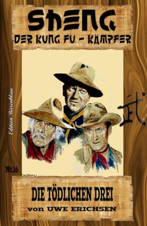 Cover of the book Sheng #16 - Die tödlichen Drei by Uwe Erichsen, Alfredbooks