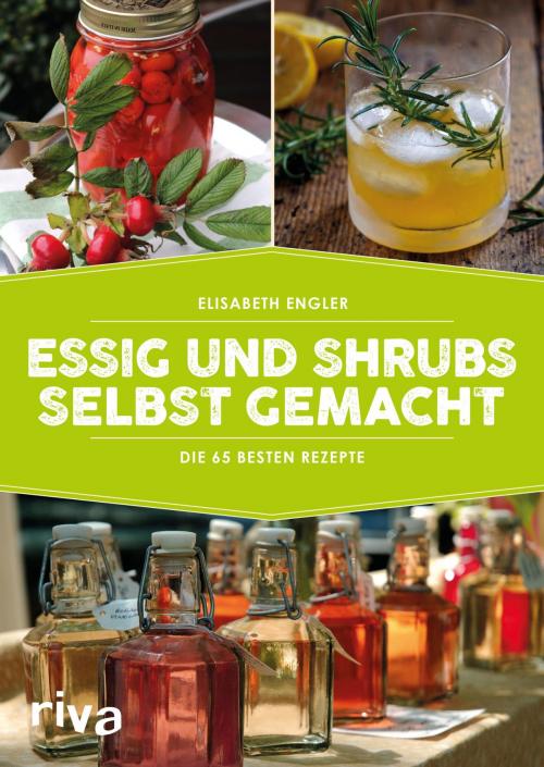 Cover of the book Essig und Shrubs selbst gemacht by Elisabeth Engler, riva Verlag