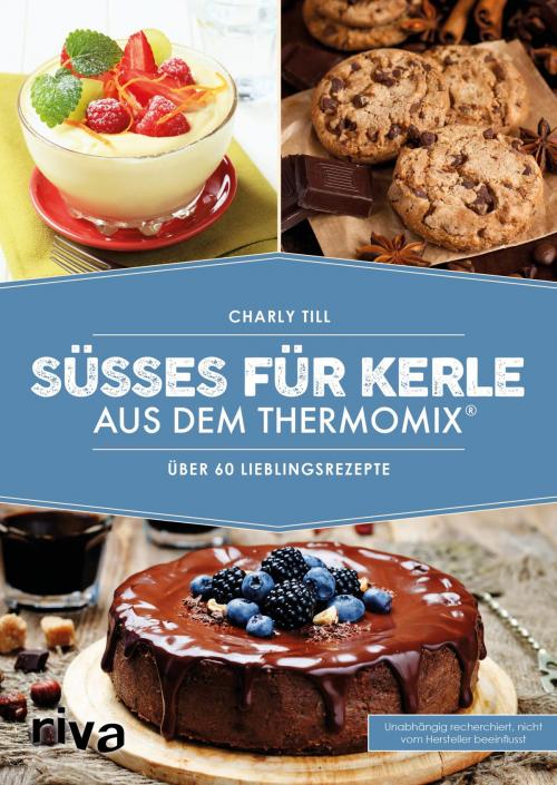 Cover of the book Süßes für Kerle aus dem Thermomix® by Charly Till, riva Verlag
