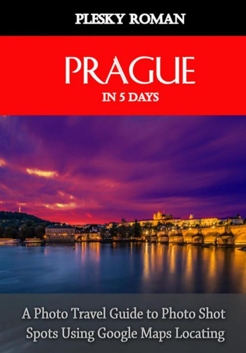 Cover of the book Prague in 5 Days by Roman Plesky, epubli
