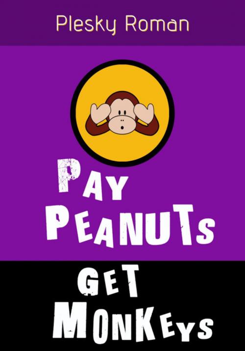 Cover of the book Pay Peanuts, get Monkeys by Roman Plesky, epubli