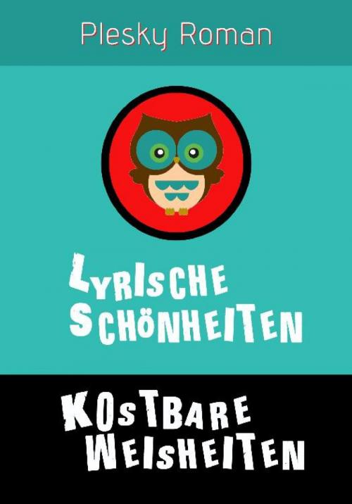 Cover of the book Lyrische Schönheiten, kostbare Weisheiten by Roman Plesky, epubli