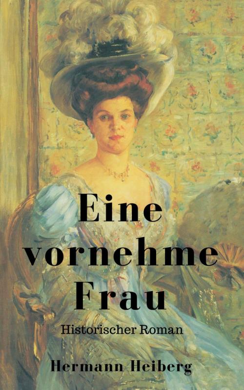 Cover of the book Hermann Heiberg: Eine vornehme Frau - Historischer Roman by Hermann Heiberg, epubli