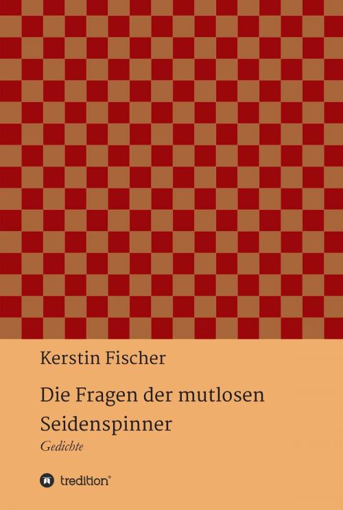 Cover of the book Die Fragen der mutlosen Seidenspinner by Kerstin Fischer, tredition