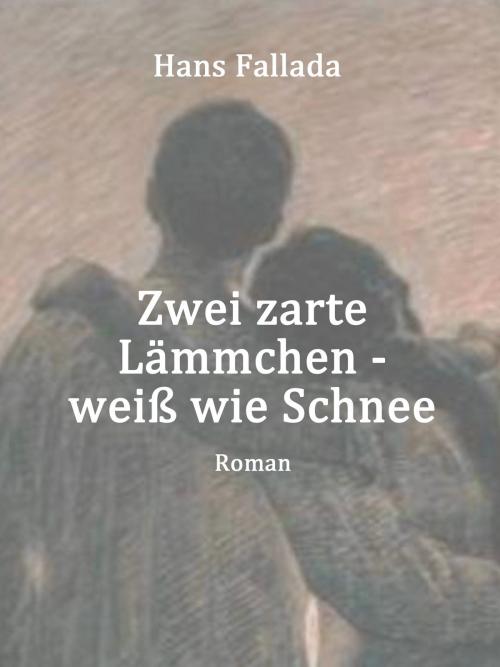 Cover of the book Zwei zarte Lämmchen - weiß wie Schnee by Hans Fallada, Books on Demand