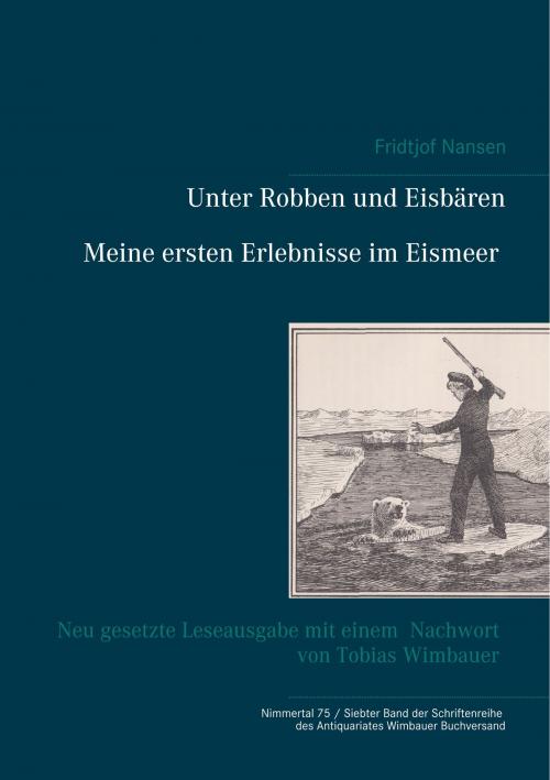 Cover of the book Unter Robben und Eisbären. Meine ersten Erlebnisse im Eismeer by Sandmeier Julius, Tobias Wimbauer, Fridtjof Nansen, Books on Demand
