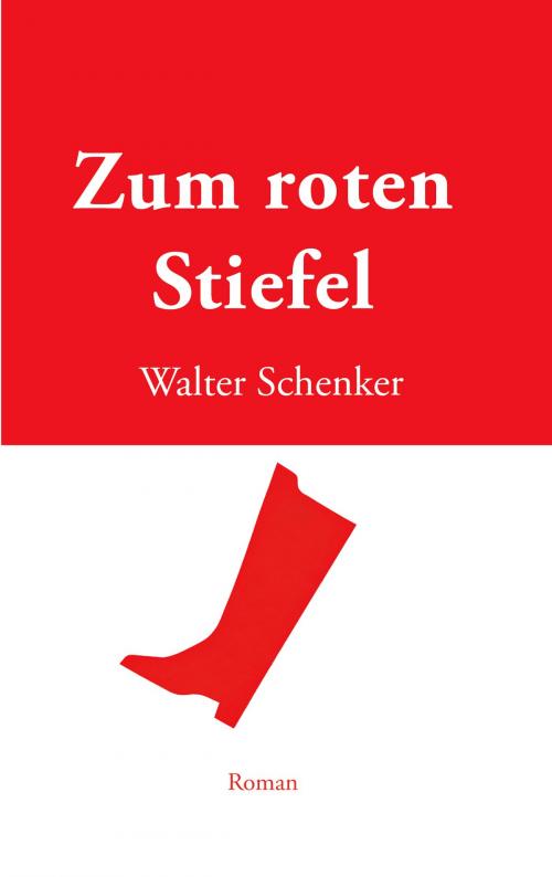 Cover of the book Zum roten Stiefel by Walter Schenker, Books on Demand