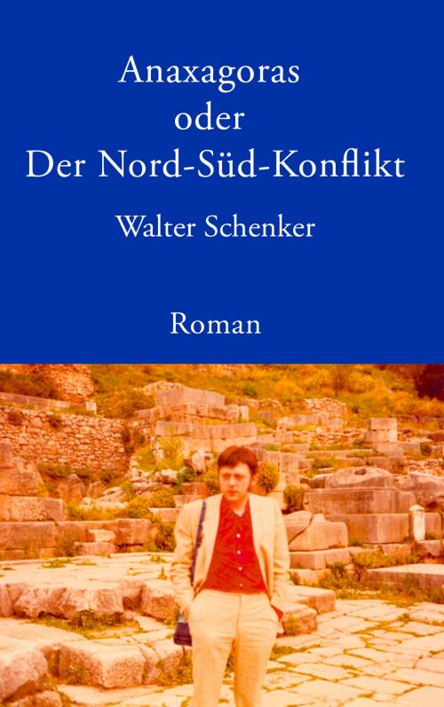 Cover of the book Anaxagoras oder Der Nord-Süd- Konflikt by Walter Schenker, Books on Demand