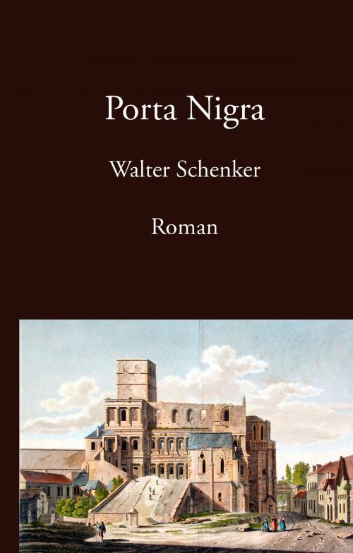 Cover of the book Porta Nigra by Walter Schenker, Books on Demand